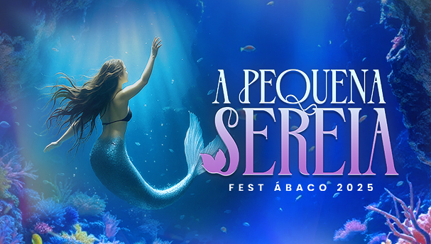 FEST ÁBACO 2025 | A PEQUENA SEREIA